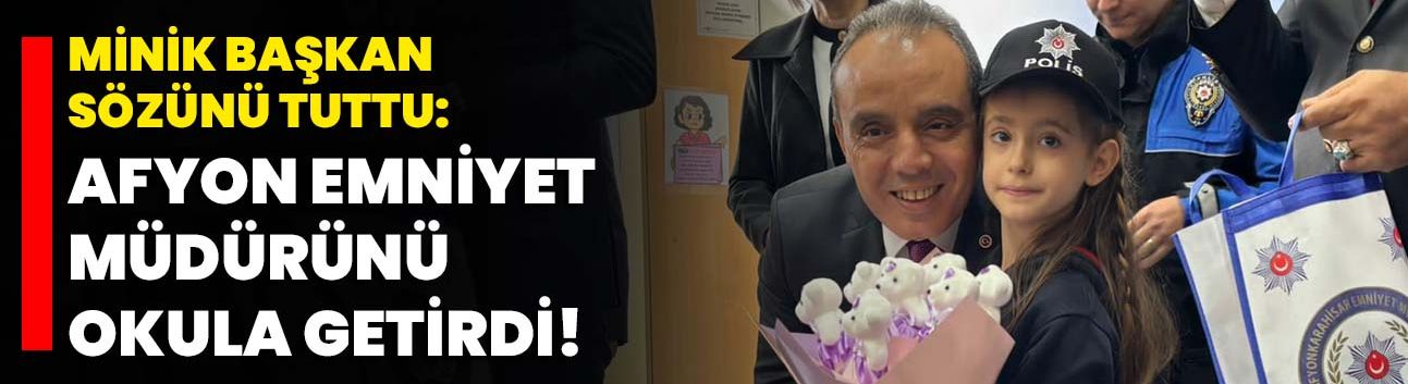 Minik başkan sözünü tuttu: Afyon Emniyet Müdürünü okula getirdi!