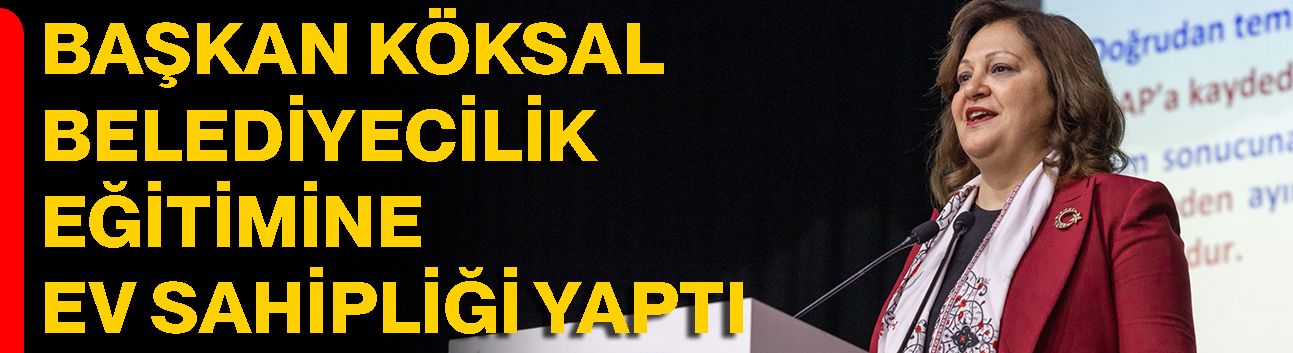 Başkan Köksal, Belediyecilik Eğitimine Ev Sahipliği Yaptı
