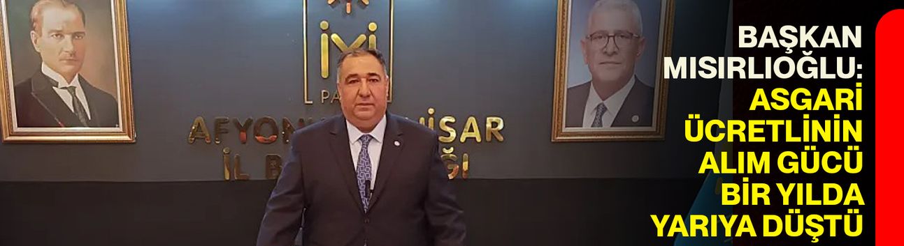 Başkan Mısırlıoğlu: Asgari Ücretlinin Alım Gücü Bir Yılda Yarıya Düştü