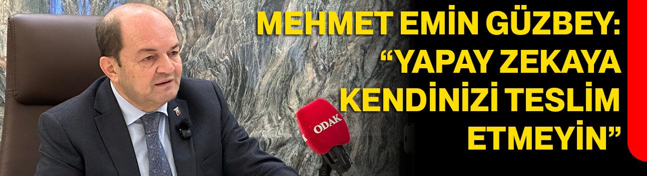 Mehmet Emin Güzbey: “Yapay zekaya kendinizi teslim etmeyin”