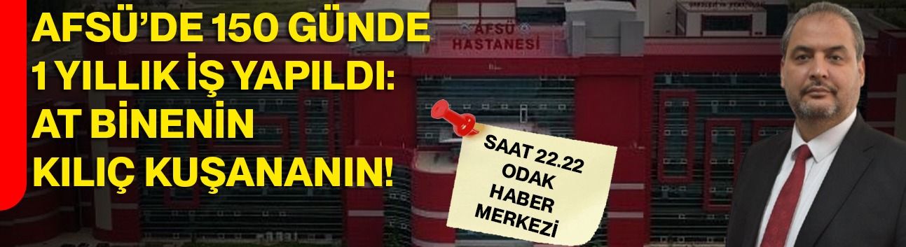 AFSÜ’DE 150 GÜNDE 1 YILLIK İŞ YAPILDI: AT BİNENİN KILIÇ KUŞANANIN!