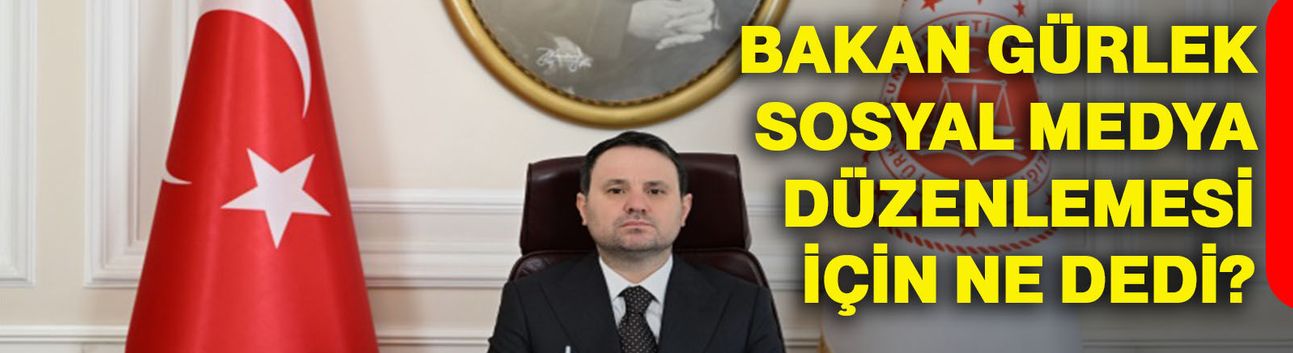 Bakan Gürlek, sosyal medya düzenlemesi için ne dedi?