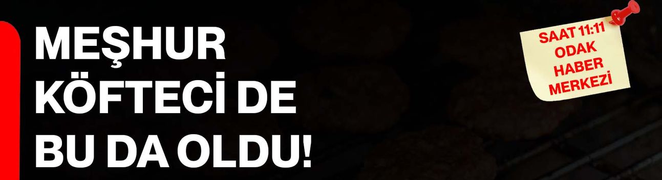 Meşhur köfteci de bu da oldu!