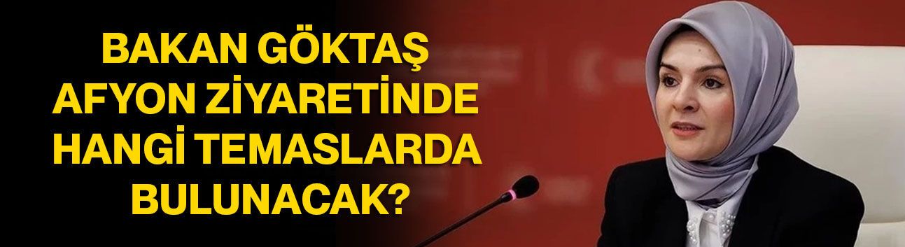 Bakan Göktaş Afyon Ziyaretinde Hangi Temaslarda Bulunacak?
