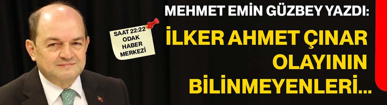 İlker Ahmet Çınar olayının bilinmeyenleri...