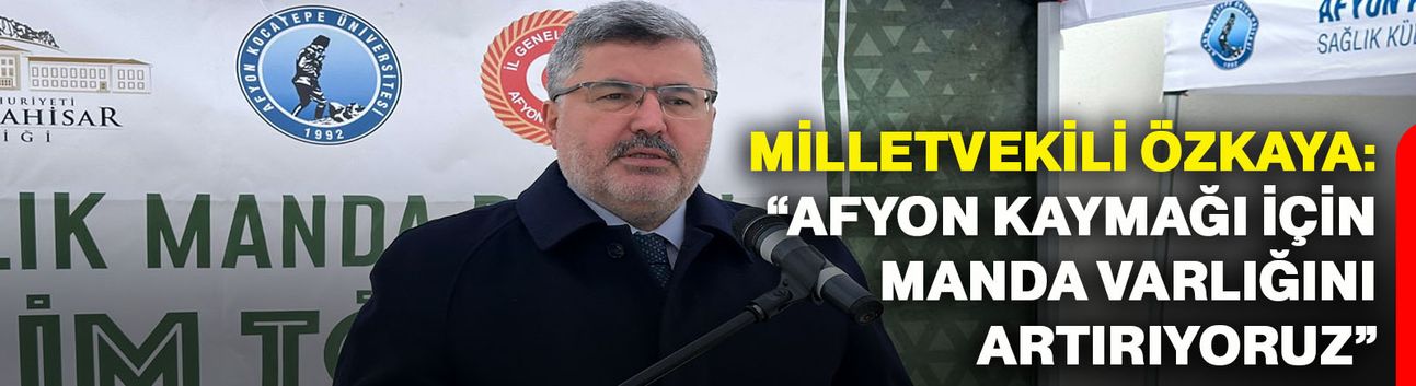 Milletvekili Özkaya: “Afyon Kaymağı için manda varlığını artırıyoruz”