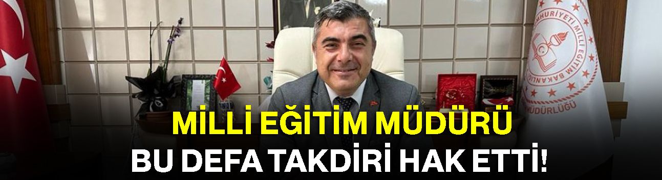 Milli Eğitim Müdürü Bu Defa Takdiri Hak Etti!