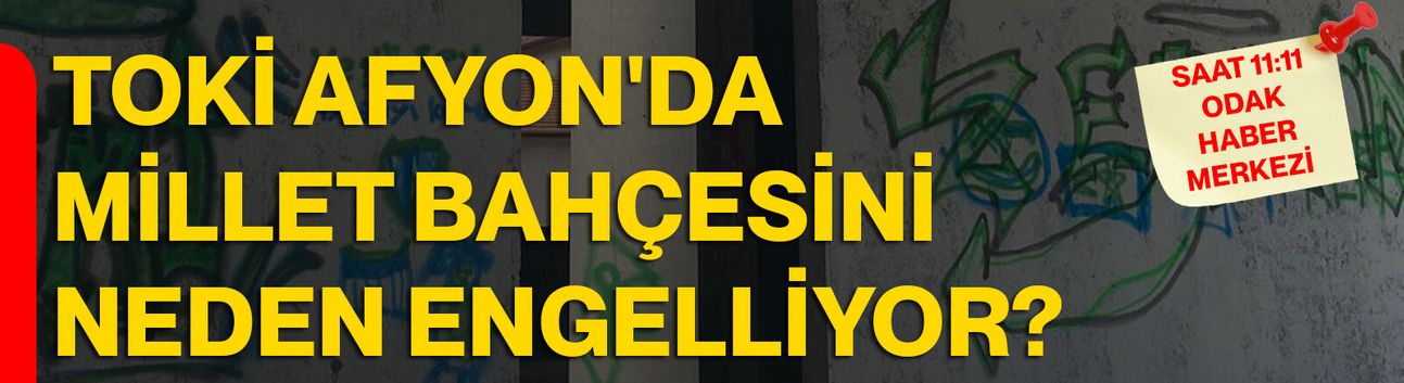 TOKİ Afyon'da Millet Bahçesini neden engelliyor?