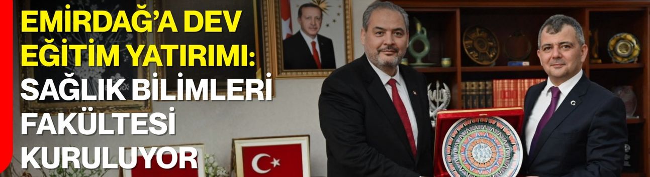 Emirdağ’a Dev Eğitim Yatırımı: Sağlık Bilimleri Fakültesi Kuruluyor