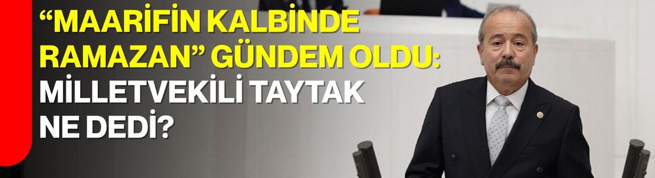“Maarifin Kalbinde Ramazan” Gündem Oldu: Milletvekili Taytak Ne Dedi?