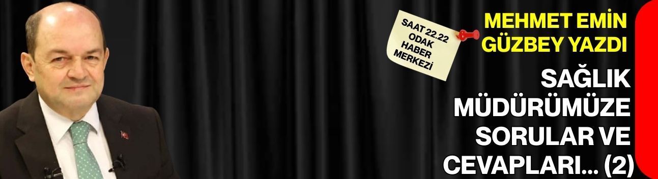 Sağlık Müdürümüze sorular ve cevapları (2)