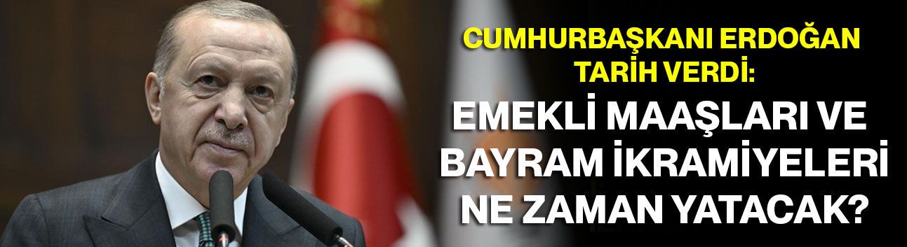 Cumhurbaşkanı Erdoğan Tarih Verdi: Emekli Maaşları ve Bayram İkramiyeleri Ne Zaman Yatacak?