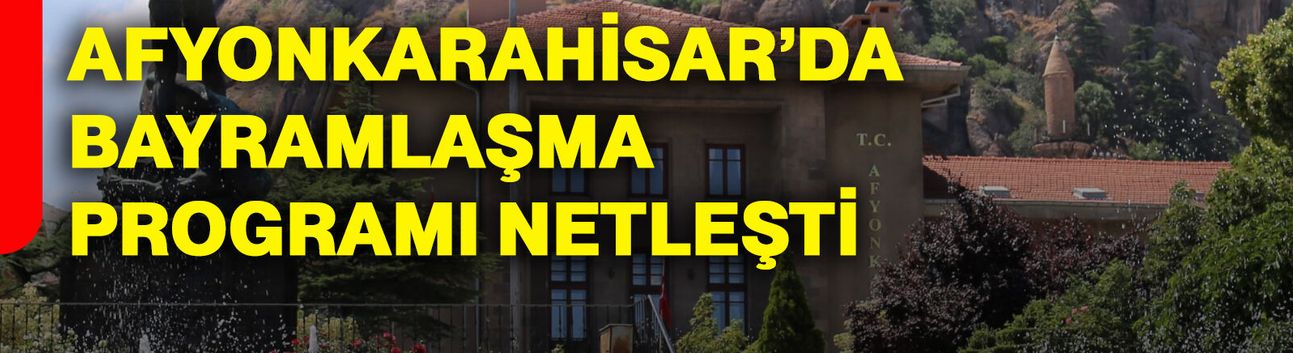 Afyonkarahisar’da bayramlaşma programı netleşti