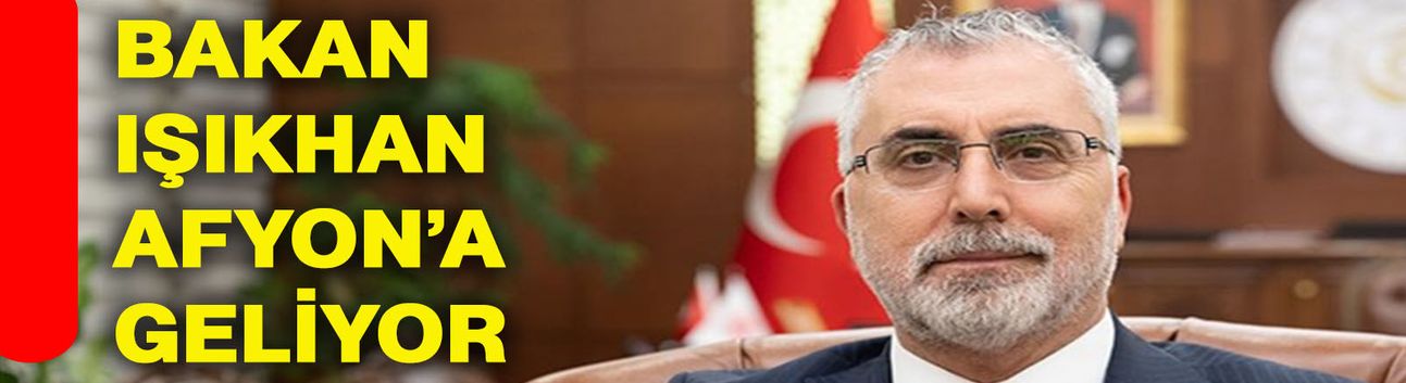 Bakan Vedat Işıkhan Afyonkarahisar’a Geliyor