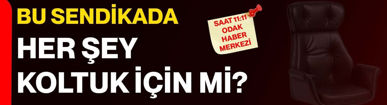 Bu sendikada her şey koltuk için mi?