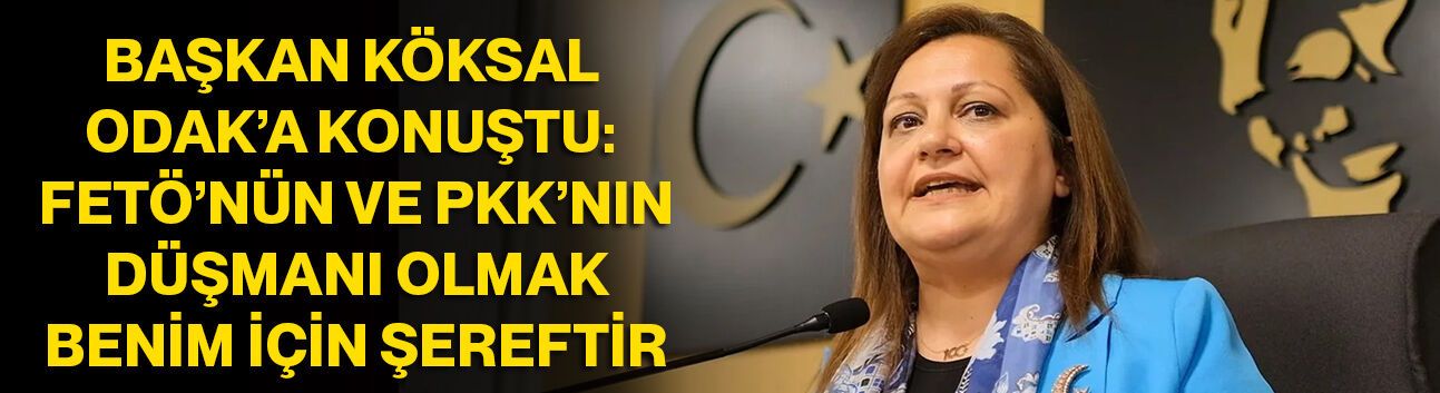 Başkan Köksal ODAK’a Konuştu: FETÖ’nün ve PKK’nın Düşmanı Olmak Benim İçin Şereftir