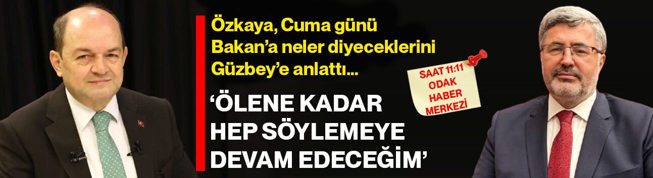 Özkaya, Cuma günü Bakan'a neler diyeceklerini Güzbey’e anlattı...