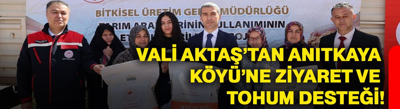 Vali Aktaş’tan Anıtkaya Köyü’ne ziyaret ve tohum desteği!