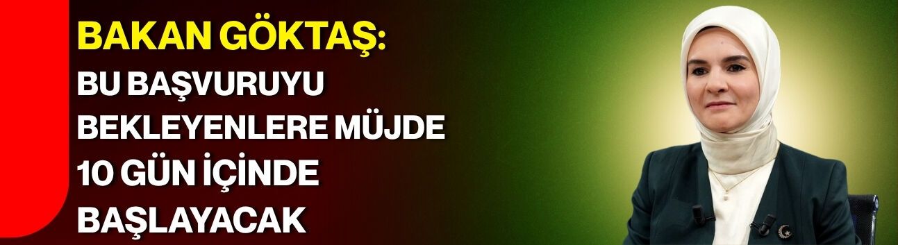 Bakan Göktaş: Bu Başvuruyu Bekleyenlere Müjde 10 Gün İçinde Başlayacak