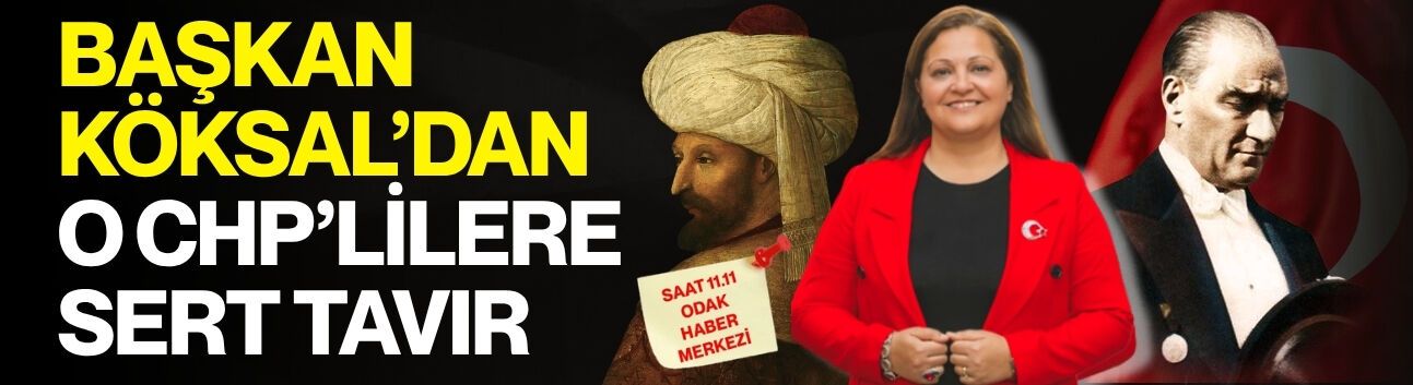 Başkan Köksal'dan o CHP'lilere sert tavır