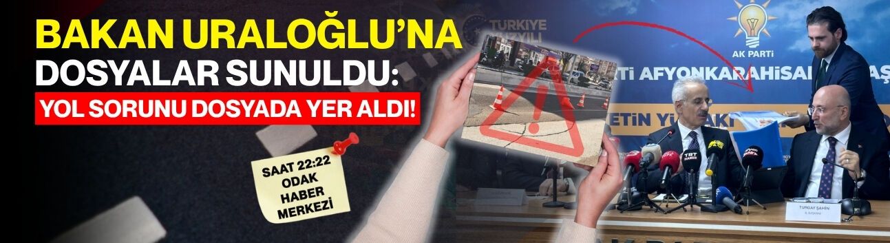 Bakan Uraloğlu’na Dosyalar Sunuldu: Yol Sorunu Dosyada Yer Aldı!