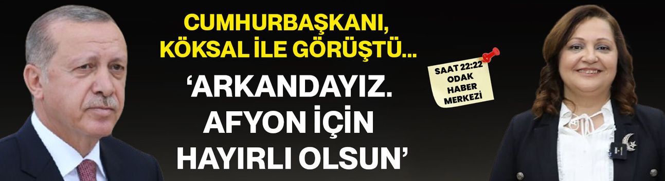 Cumhurbaşkanı, Köksal İle Görüştü... ‘Arkandayız. Afyon İçin Hayırlı Olsun’