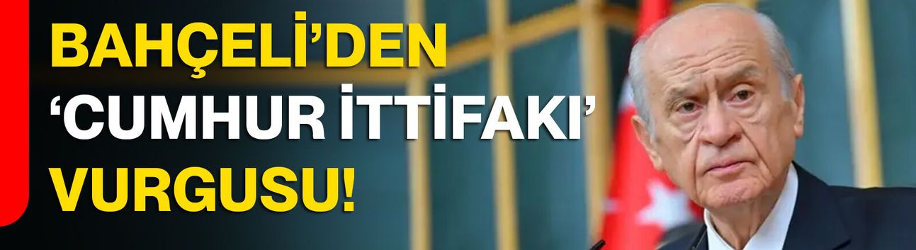 Bahçeli’den ‘Cumhur İttifakı’ vurgusu!