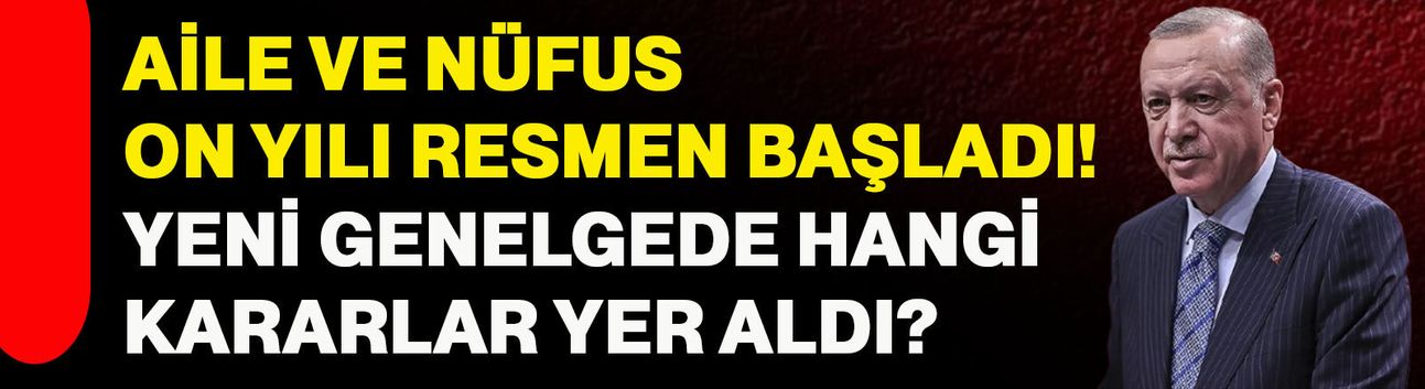 Aile ve nüfus on yılı resmen başladı! Yeni genelgede hangi kararlar yer aldı?