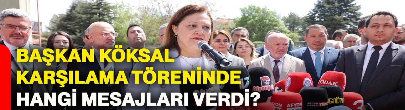 Başkan Köksal karşılama töreninde hangi mesajları verdi?