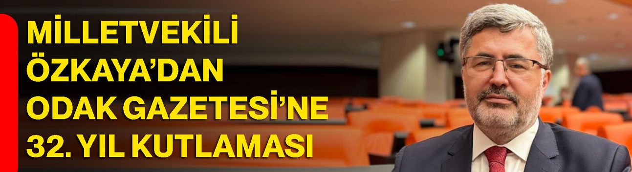 Milletvekili Özkaya’dan ODAK Gazetesi’ne 32. yıl kutlaması