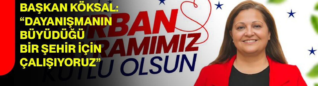 Başkan Köksal: “Dayanışmanın Büyüdüğü Bir Şehir İçin Çalışıyoruz”