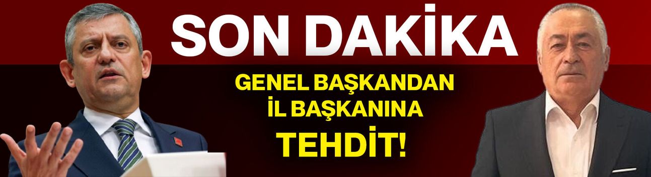 SON DAKİKA...  Genel Başkandan İl Başkanına tehdit...