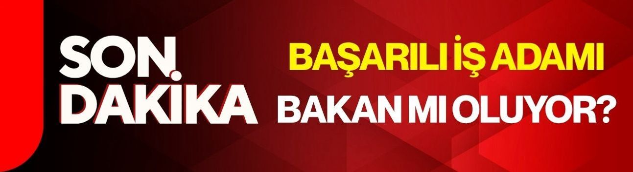 Başarılı İş Adamı Bakan mı oluyor?