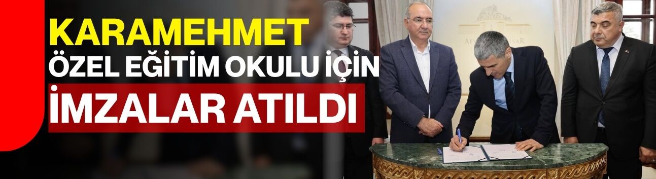 Karamehmet Özel Eğitim Okulu İçin İmzalar Atıldı