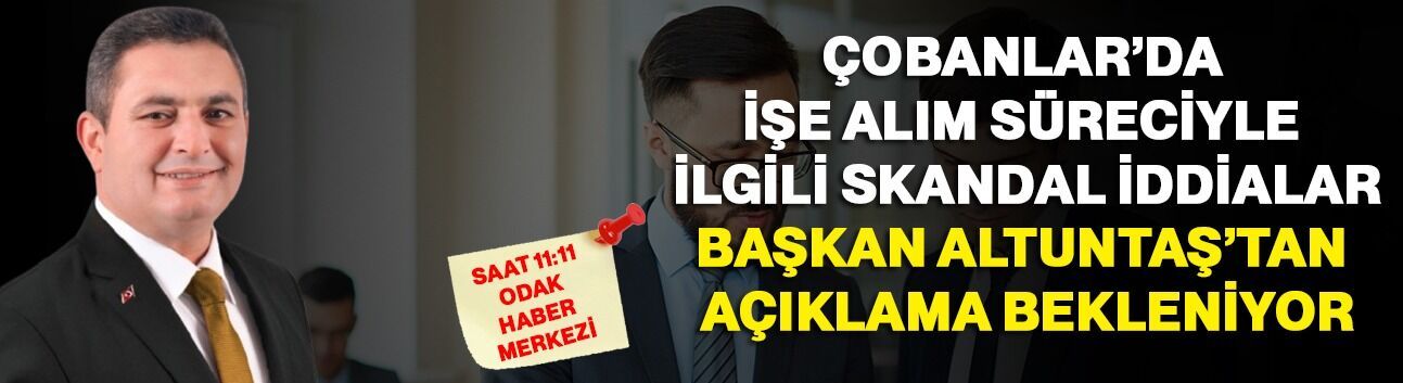 Çobanlar’da işe alım süreciyle ilgili skandal iddialar: Başkan Altuntaş’tan açıklama bekleniyor
