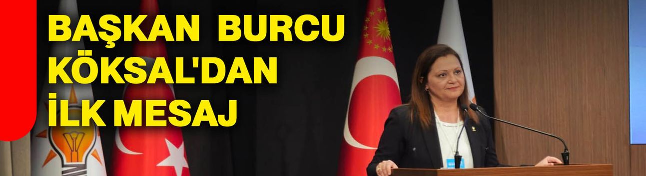 Başkan Burcu Köksal’dan ilk mesaj