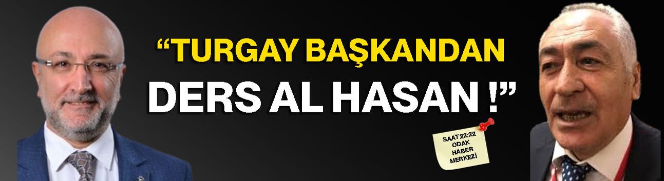 Turgay Başkan’dan ders al Hasan!